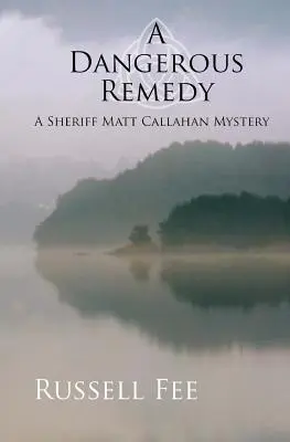 A Dangerous Remedy: Matt Callahan seriff rejtélye - A Dangerous Remedy: A Sheriff Matt Callahan Mystery