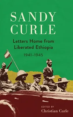 Sandy Curle: Curley Sandy Sandy: Levelek a felszabadított Etiópiából 1941-1945 - Sandy Curle: Letters home from liberated Ethiopia 1941-1945