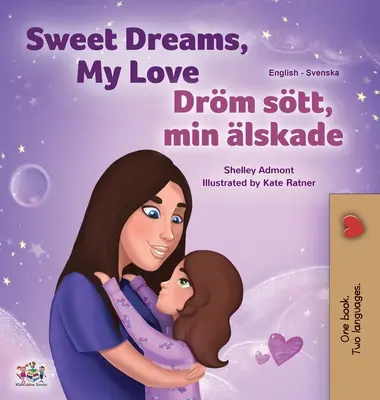 Sweet Dreams, My Love (angol- svéd kétnyelvű könyv gyerekeknek) - Sweet Dreams, My Love (English Swedish Bilingual Book for Kids)