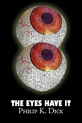 The Eyes Have It by Philip K. Dick, Science Fiction, fantasy, kalandregény - The Eyes Have It by Philip K. Dick, Science Fiction, Fantasy, Adventure