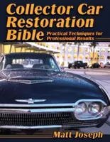 Collector Car Restoration Bible: Gyakorlati technikák a professzionális eredményekért - Collector Car Restoration Bible: Practical Techniques for Professional Results