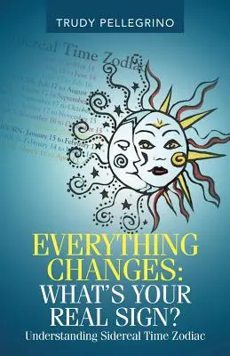 Minden megváltozik: Mi az igazi csillagjegyed? A csillagjegyek megértése - Everything Changes: What's Your Real Sign?: Understanding Sidereal Time Zodiac