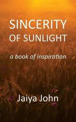 A napfény őszintesége: A Book of Inspiration - Sincerity of Sunlight: A Book of Inspiration