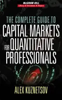 A tőkepiacok teljes útmutatója kvantitatív szakemberek számára - The Complete Guide to Capital Markets for Quantitative Professionals