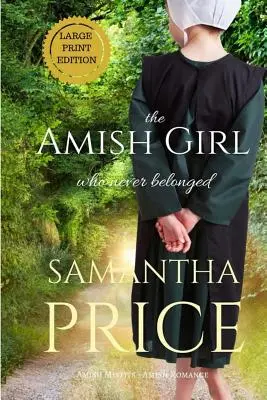 The Amish Girl Who Never Belonged LARGE PRINT (Az amish lány, aki soha nem tartozott) - The Amish Girl Who Never Belonged LARGE PRINT
