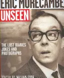 Eric Morecambe láthatatlanul: Az elveszett naplók, viccek és fényképek - Eric Morecambe Unseen: The Lost Diaries, Jokes and Photographs