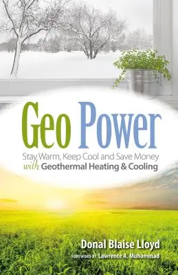 Geo Power: Maradjon meleg, hűtsön és takarítson meg pénzt a geotermikus fűtéssel és hűtéssel - Geo Power: Stay Warm, Keep Cool and Save Money with Geothermal Heating & Cooling