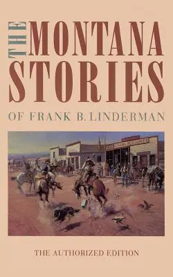 Frank B. Linderman montanai történetei - The Montana Stories of Frank B. Linderman