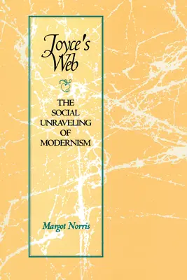 Joyce's Web: A modernizmus társadalmi kibogozása - Joyce's Web: The Social Unraveling of Modernism