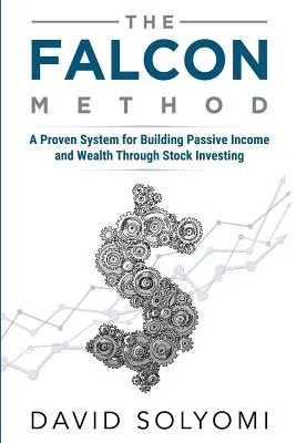 A FALCON-módszer: Passzív jövedelem és gazdagság építésének bevált rendszere részvénybefektetéssel - The FALCON Method: A Proven System for Building Passive Income and Wealth Through Stock Investing