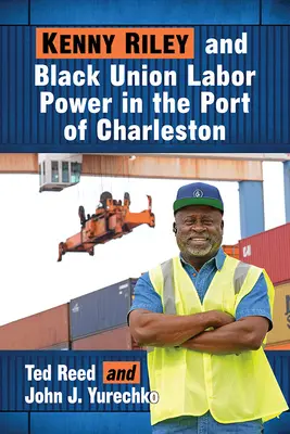 Kenny Riley és a fekete szakszervezeti munkáshatalom a charlestoni kikötőben - Kenny Riley and Black Union Labor Power in the Port of Charleston