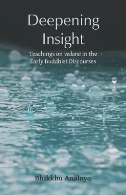 Mélyebb betekintés: A vedanāról szóló tanítások a korai buddhista beszédekben - Deepening Insight: Teachings on vedanā in the Early Buddhist Discourses