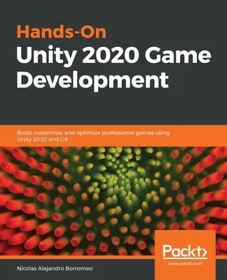 Hands-On Unity 2020 játékfejlesztés: Professzionális játékok készítése, testreszabása és optimalizálása a Unity 2020 és a C# segítségével - Hands-On Unity 2020 Game Development: Build, customize, and optimize professional games using Unity 2020 and C#