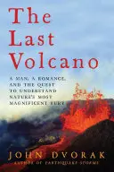 Az utolsó vulkán: Egy férfi, egy románc és a természet legcsodálatosabb dühének megértése iránti törekvés - The Last Volcano: A man, a romance, and the quest to understand nature's most magnificent fury