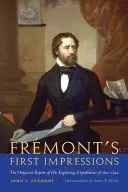 Fremont első benyomásai: Az 1842-1844. évi felfedező expedícióinak eredeti beszámolója - Fremont's First Impressions: The Original Report of His Exploring Expeditions of 1842-1844