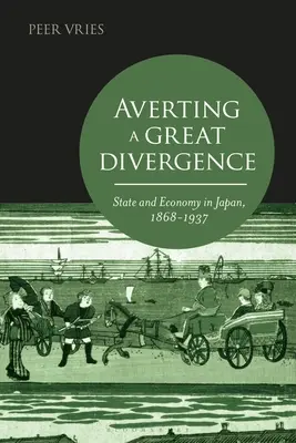 A nagy eltérés elkerülése: Állam és gazdaság Japánban, 1868-1937 - Averting a Great Divergence: State and Economy in Japan, 1868-1937