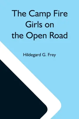 A Tábortűz-lányok a nyílt úton; avagy Dicsőítsd a munkát! - The Camp Fire Girls On The Open Road; Or, Glorify Work