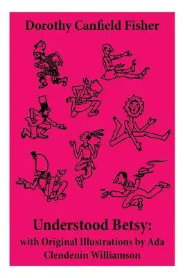 Megértett Betsy: Ada Clendenin Williamson eredeti illusztrációival - Understood Betsy: with Original Illustrations by Ada Clendenin Williamson