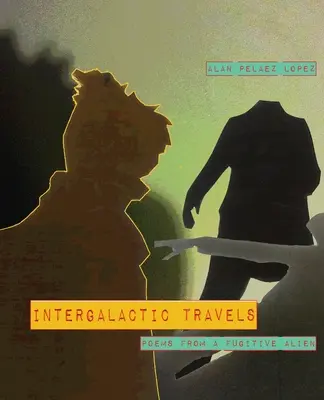 Intergalaktikus utazások: Egy szökevény földönkívüli versei - Intergalactic Travels: poems from a fugitive alien