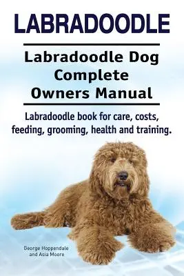 Labradoodle. Labradoodle kutya teljes tulajdonosi kézikönyv. Labradoodle könyv gondozás, költségek, etetés, ápolás, egészség és képzés. - Labradoodle. Labradoodle Dog Complete Owners Manual. Labradoodle book for care, costs, feeding, grooming, health and training.