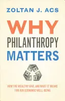 Miért számít a filantrópia: Hogyan adakoznak a gazdagok, és mit jelent ez a gazdasági jólétünk szempontjából? - Why Philanthropy Matters: How the Wealthy Give, and What It Means for Our Economic Well-Being