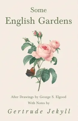 Néhány angol kert - George S. Elgood rajzai után - Gertrude Jekyll jegyzeteivel - Some English Gardens - After Drawings by George S. Elgood - With Notes by Gertrude Jekyll