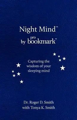 Éjszakai elme: Álomnapló az alvó elme bölcsességének megörökítésére - Night Mind: A Dream Journal for Capturing the Wisdom of Your Sleeping Mind