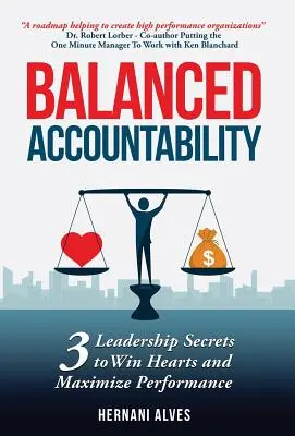 Kiegyensúlyozott elszámoltathatóság: Vezetői titkok a szívek megnyeréséhez és a teljesítmény maximalizálásához - Balanced Accountability: Leadership Secrets to Win Hearts and Maximize Performance