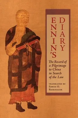 Ennin naplója: Egy kínai zarándoklat feljegyzései a jog keresése során - Ennin's Diary: The Record of a Pilgrimage to China in Search of the Law