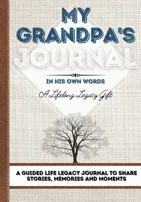 Nagyapám naplója: A Guided Life Legacy Journal - Egy életvezetési napló történetek, emlékek és pillanatok megosztására 7 x 10 - My Grandpa's Journal: A Guided Life Legacy Journal To Share Stories, Memories and Moments 7 x 10