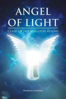 A fény angyala: A királyság birodalmainak összecsapása - Angel of Light: Clash of the Kingdom Realms