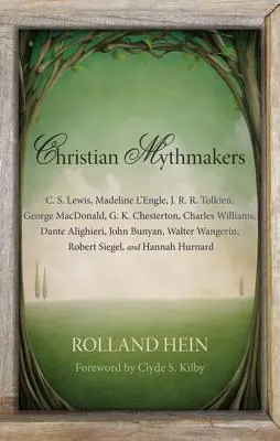 Keresztény mítoszkészítők: C. S. Lewis, Madeline l'Engle, J. R. R. Tolkien, George Macdonald, G. K. Chesterton, Charles Williams, Dante Alighieri... - Christian Mythmakers: C. S. Lewis, Madeline l'Engle, J. R. R. Tolkien, George Macdonald, G. K. Chesterton, Charles Williams, Dante Alighieri