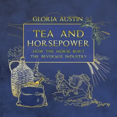 Tea és lóerő: Hogyan építette a ló az italipart - Tea and Horsepower: How the horse built the beverage industry