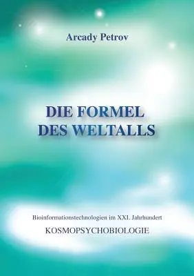 Die Formel des Weltalls: Kosmopsychobiologie