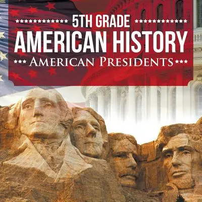 5. osztályos amerikai történelem: Amerikai elnökök - 5th Grade American History: American Presidents