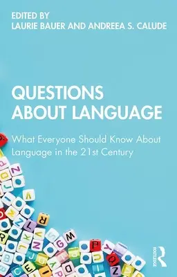 Kérdések a nyelvről: Mit kell mindenkinek tudnia a nyelvről a 21. században - Questions About Language: What Everyone Should Know About Language in the 21st Century