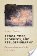 Apokalipszis, prófécia és pszeudepigráfia: A zsidó apokaliptikus irodalomról - Apocalypse, Prophecy, and Pseudepigraphy: On Jewish Apocalyptic Literature