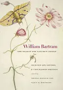 William Bartram, a természet terveinek keresése: Válogatott művek, levelek és kiadatlan írások - William Bartram, the Search for Nature's Design: Selected Art, Letters & Unpublished Writings