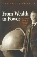 A gazdagságtól a hatalomig: Amerika világméretű szerepének szokatlan eredete - From Wealth to Power: The Unusual Origins of America's World Role