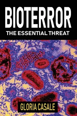 Bioterror: Az alapvető fenyegetés - Bioterror: The Essential Threat