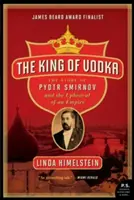 A vodka királya: Pjotr Szmirnov története és egy birodalom felfordulása - The King of Vodka: The Story of Pyotr Smirnov and the Upheaval of an Empire