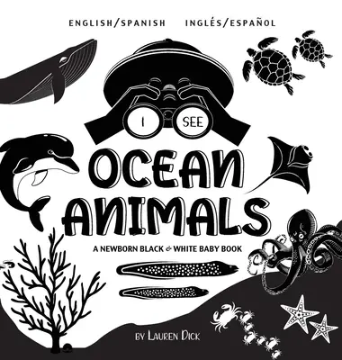 Látom az óceáni állatokat: Kétnyelvű (angol / spanyol) (Ingls / Espaol) A Newborn Black & White Baby Book (High-Contrast Design & Patterns) ( - I See Ocean Animals: Bilingual (English / Spanish) (Ingls / Espaol) A Newborn Black & White Baby Book (High-Contrast Design & Patterns) (