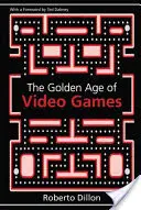 A videojátékok aranykora: Egy több milliárd dolláros iparág születése - The Golden Age of Video Games: The Birth of a Multi-Billion Dollar Industry