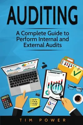 Könyvvizsgálat: Teljes útmutató a belső és külső ellenőrzések elvégzéséhez - Auditing: A Complete Guide to Perform Internal and External Audits