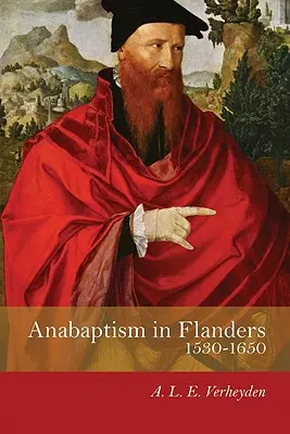 Anabaptizmus Flandriában 1530-1650: A küzdelem évszázada - Anabaptism in Flanders 1530-1650: A Century of Struggle