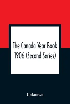 The Canada Year Book 1906 (Második sorozat) - The Canada Year Book 1906 (Second Series)