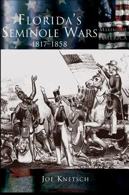Floridské seminolské války: 1817-1858 - Florida's Seminole Wars: 1817-1858