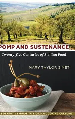 Pompa és táplálkozás: A szicíliai ételek huszonöt évszázada - Pomp and Sustenance: Twenty-five Centuries of Sicilian Food