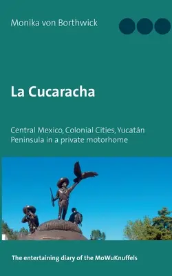 La Cucaracha: Közép-Mexikó, gyarmati városok, Yucatn-félsziget egy privát lakóautóban - La Cucaracha: Central Mexico, Colonial Cities, Yucatn Peninsula in a private motorhome