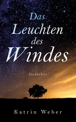 Das Leuchten des Windes: Gedichte